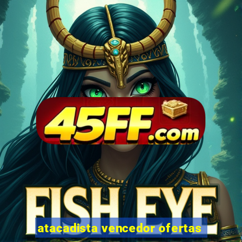 atacadista vencedor ofertas